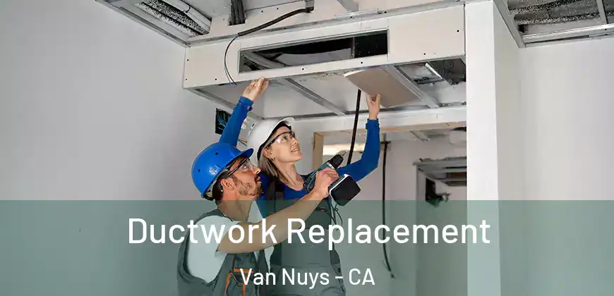 Ductwork Replacement Van Nuys - CA