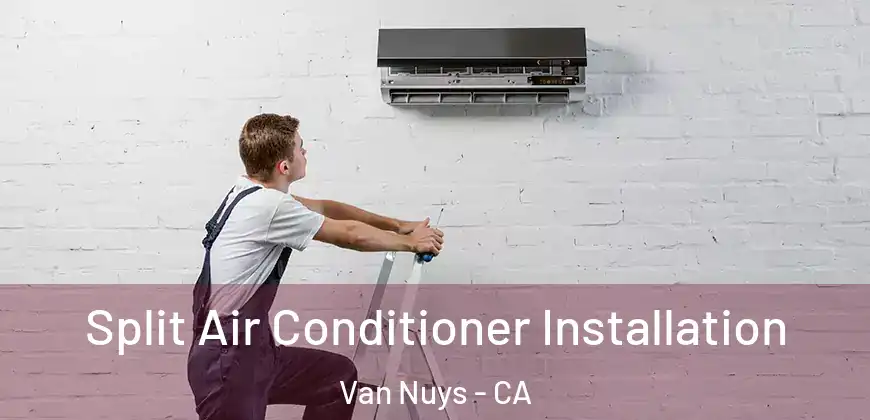 Split Air Conditioner Installation Van Nuys - CA